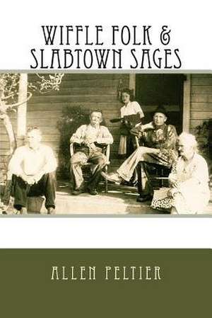 Wiffle Folk & Slabtown Sages de Peltier, Allen Nelson