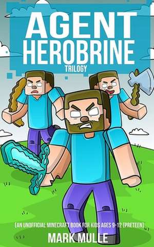 Agent Herobrine Trilogy (an Unofficial Minecraft Book for Kids Ages 9 - 12 (Preteen) de Mark Mulle