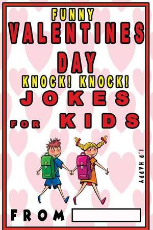 Funny Valentine's Knock Knock Jokes for Kids de Happy, I. P.