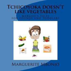 Tchicoyoka Doesn't Like Vegetables de Marguerite Mbonjo