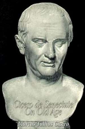 Cicero de Senectute (on Old Age) de Marcus Tullius Cicero