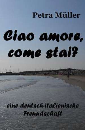 Ciao Amore, Come Stai? de Petra Muller