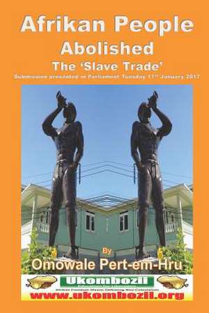 Afrikan People Abolished the 'Slave Trade' de Pert-Em-Hru, Omowale Ru