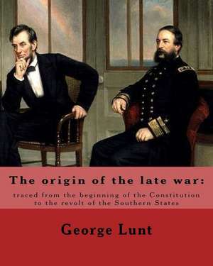 The Origin of the Late War de George Lunt