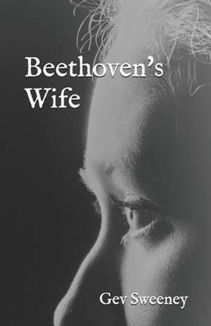 Beethoven's Wife de Gev Sweeney