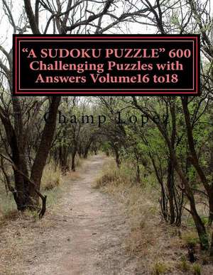 "A Sudoku Puzzle" 600 Challenging Puzzles with Answers Volume16 To18 de Champ Lopez