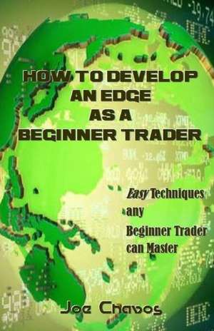 How to Develop an Edge as a Beginner Trader de Joe Chavos