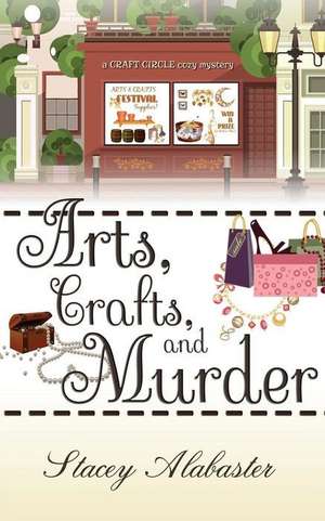 Arts, Crafts and Murder de Stacey Alabaster