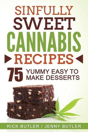 Sinfully Sweet Cannabis Recipes de Rick Butler