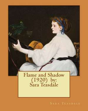 Flame and Shadow (1920) by de Sara Teasdale