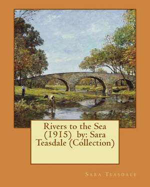 Rivers to the Sea (1915) by de Sara Teasdale