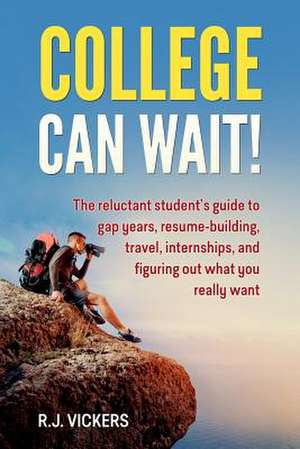 College Can Wait! de R. J. Vickers