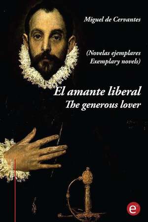 El Amante Liberal/The Generous Lover (Novelas Ejemplares) de Miguel De Cervantes