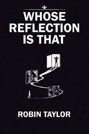Whose Reflection Is That de Robin Taylor
