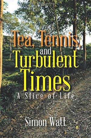 Tea, Tennis, and Turbulent Times de Simon Watt