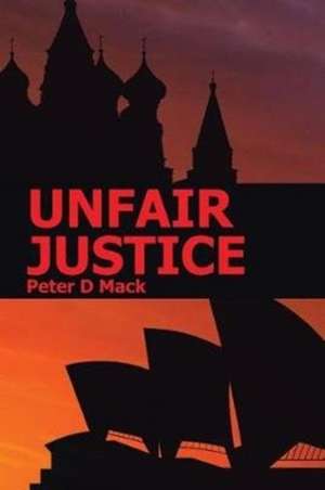 Unfair Justice de Mack, Peter D.