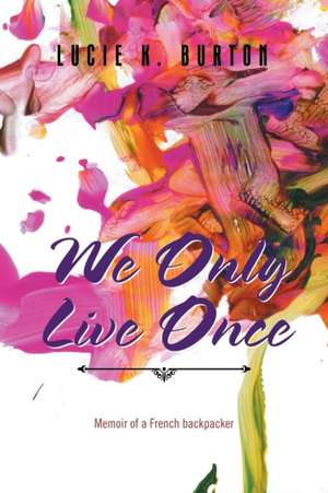 We Only Live Once de Lucie K. Burton