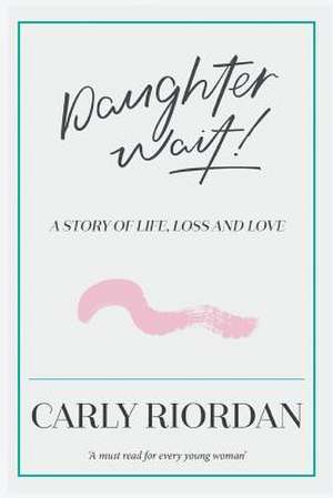 Daughter Wait! de Carly Riordan