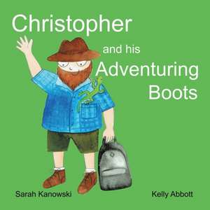 Christopher and His Adventuring Boots de Sarah Kanowski