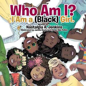 Who Am I? I Am a (Black) Girl. de Nastalgia A. Jenkins