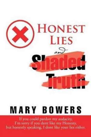 Honest Lies and Shaded Truth de Mary Bowers