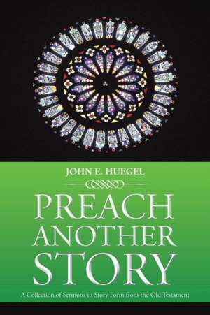 Preach Another Story de John E. Huegel