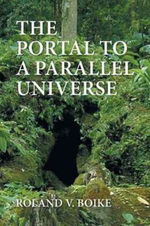 The Portal to a Parallel Universe de Roland V. Boike