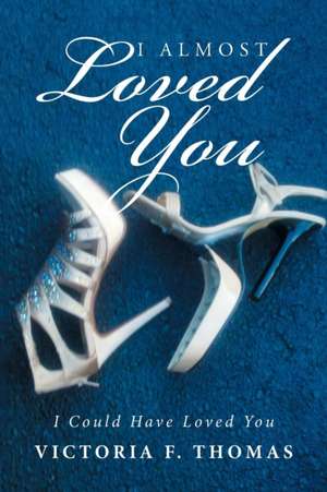 I Almost Loved You de Victoria F. Thomas