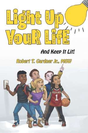 Light Up Your Life de Robert T. Gardner Jr. Msw