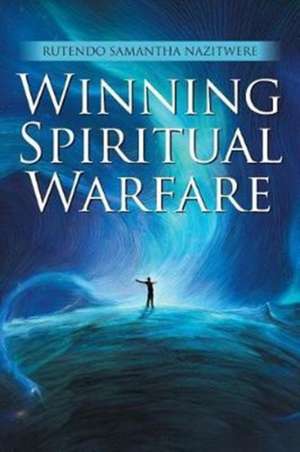 Winning Spiritual Warfare de Rutendo Samantha Nazitwere