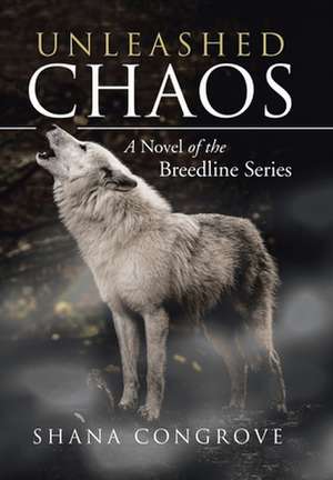 Unleashed Chaos de Shana Congrove