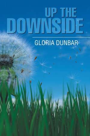 Up the Downside de Gloria Dunbar