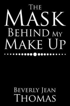 The Mask Behind My Make Up de Beverly Jean Thomas