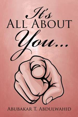 It's All About You . . . de Abubakar T. Abdulwahid