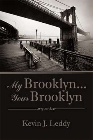 My Brooklyn . . . Your Brooklyn de Kevin J. Leddy