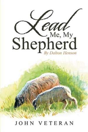 Lead Me, My Shepherd by Dalton Henson de John Veteran