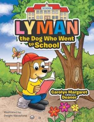 Lyman the Dog Who Went to School de Carolyn Margaret Deaner