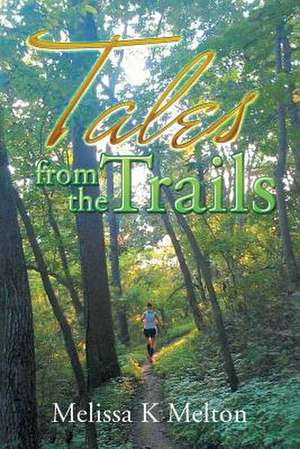 Tales from the Trails de Melissa K Melton