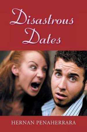 Disastrous Dates de Hernan Penaherrara