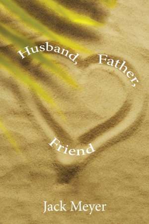 Husband, Father, Friend de Jack Meyer