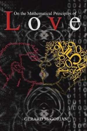 On the Mathematical Principles of Love de Gerard McGorian