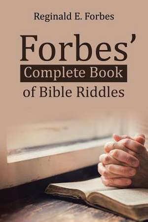 Forbes' Complete Book of Bible Riddles de Reginald E. Forbes