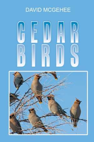 Cedar Birds de David McGehee