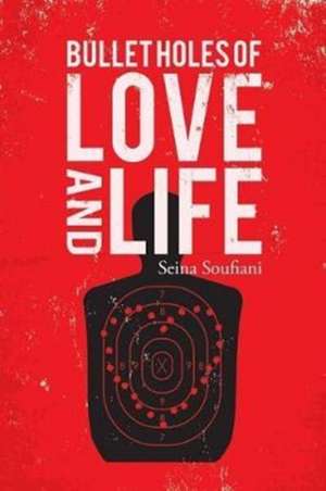 Bullet Holes of Love and Life de Seina Soufiani