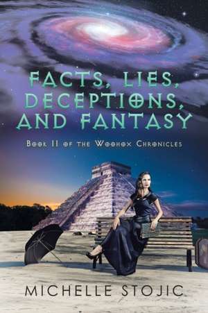 Facts, Lies, Deceptions, and Fantasy de Michelle Stojic