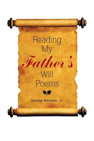 Reading My Father's Will Poems de Marshall, Jr. Andrew