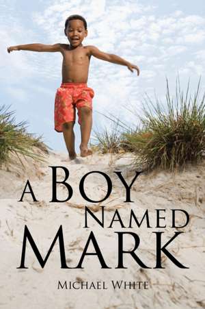 A Boy Named Mark de Michael White