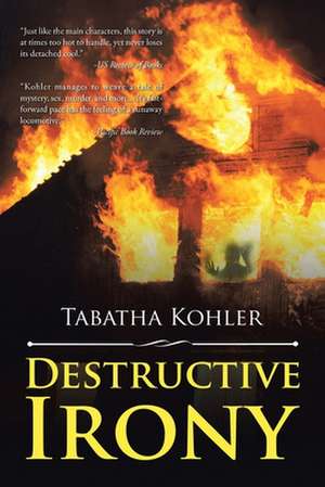 Destructive Irony de Tabatha Kohler