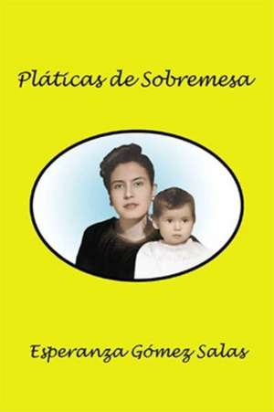 Pláticas de sobremesa de Esperanza Gómez Salas