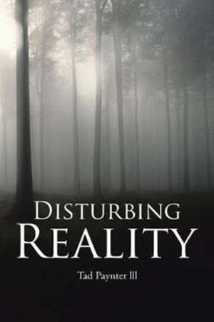 Disturbing Reality de Tad Paynter lll